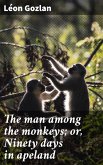 The man among the monkeys; or, Ninety days in apeland (eBook, ePUB)
