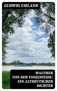 Walther von der Vogelweide: Ein altdeutscher Dichter (eBook, ePUB) - Uhland, Ludwig