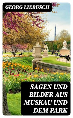 Sagen und Bilder aus Muskau und dem Park (eBook, ePUB) - Liebusch, Georg