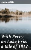 With Perry on Lake Erie: a tale of 1812 (eBook, ePUB)