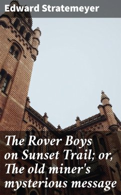 The Rover Boys on Sunset Trail; or, The old miner's mysterious message (eBook, ePUB) - Stratemeyer, Edward