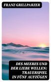Des Meeres und der Liebe Wellen: Trauerspiel in fünf Aufzügen (eBook, ePUB)