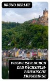 Wegweiser durch das sächsisch-böhmische Erzgebirge (eBook, ePUB)