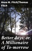 Better days; or, A Millionaire of To-morrow (eBook, ePUB)
