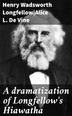 A dramatization of Longfellow's Hiawatha (eBook, ePUB)