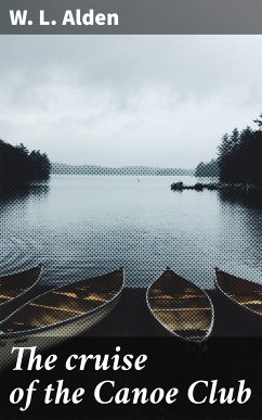 The cruise of the Canoe Club (eBook, ePUB) - Alden, W. L.