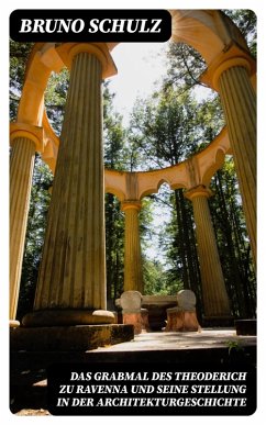 Das Grabmal des Theoderich zu Ravenna und seine Stellung in der Architekturgeschichte (eBook, ePUB) - Schulz, Bruno