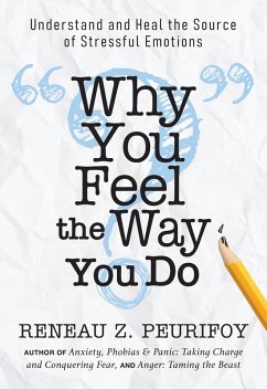 Why You Feel the Way You Do (eBook, ePUB) - Peurifoy, Reneau Z.