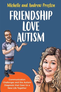 Friendship Love Autism - Communication Challenges and the Autism Diagnosis that Gave Us a New Life Together (eBook, ePUB) - Preston, Michelle; Preston, Andrew