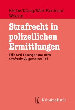 Strafrecht in polizeilichen Ermittlungen (eBook, ePUB) - Kische, Sascha; König, Sebastian; Wick-Rentrop, Kathrin; Woeste, Pascale