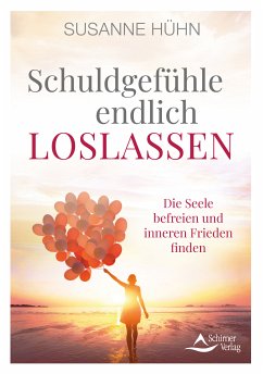 Schuldgefühle endlich loslassen (eBook, ePUB) - Hühn, Susanne