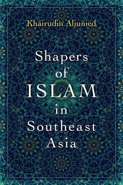 Shapers of Islam in Southeast Asia (eBook, ePUB) - Aljunied, Khairudin