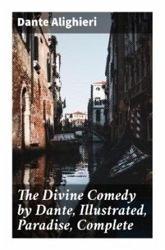 The Divine Comedy by Dante, Illustrated, Paradise, Complete - Dante Alighieri