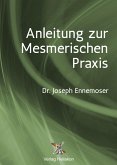 Anleitung zur Mesmerischen Praxis (eBook, ePUB)