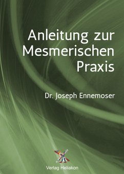 Anleitung zur Mesmerischen Praxis (eBook, ePUB) - Ennemoser, Joseph