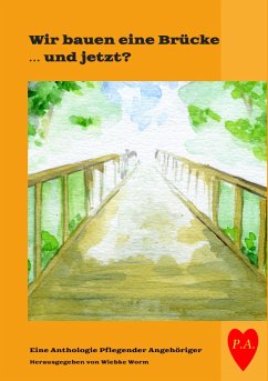 Wir bauen eine Brücke … und jetzt? (eBook, ePUB) - Worm, Wiebke; Bührlen, Brigitte; Enzmann, Rudolf; Stücker, Conny; Schmelz, Gisela; Hald-Hübner, Brigitte; Born, Gudrun; Meier, Bianca; Kusterer, Thomas; Sarton, Jean-Jacques; Frera, Tania; Ebrecht, Jutta; Klein, Rosel; Bodor, Andrea; Lehmann, Karin; Stich, Julika; Satter, Christl