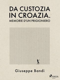 Da Custozia in Croazia. Memorie d'un prigioniero (eBook, ePUB) - Bandi, Giuseppe