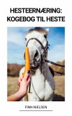 Hesteernæring: Kogebog til heste (eBook, ePUB)