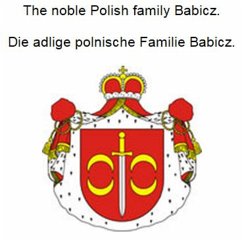The noble Polish family Babicz. Die adlige polnische Familie Babicz. (eBook, ePUB) - Zurek, Werner