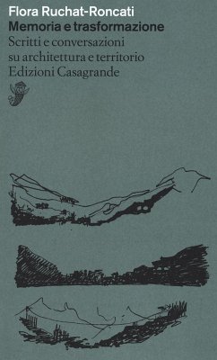 Memoria e trasformazione. Scritti e conversazioni su architettura e territorio - Ruchat­Roncati, Flora