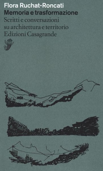 Memoria e trasformazione. Scritti e conversazioni su architettura e territorio Memoria e trasformazione. Scritti e conversazioni su architettura e territorio