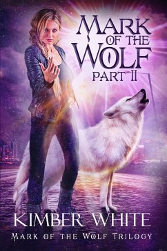Mark of the Wolf: Part II (Mark of the Wolf Trilogy, #2) (eBook, ePUB) - White, Kimber
