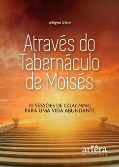 Através do Tabernáculo de Moisés: 10 Sessões de Coaching para uma Vida Abundante (eBook, ePUB) - Melo, Ricardo Magno