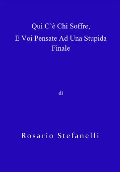 Qui c'è chi soffre, e voi pensate ad una stupida finale (eBook, ePUB) - Stefanelli, Rosario