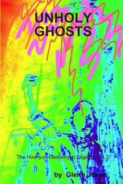 Unholy Ghosts The Hoonyuh-Cadoonyuh Legend, Vol. 3 - Jones, Glenn