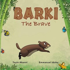 BARKI THE BRAVE - A Story About Bravery And Kindness - Akanni, Toyin