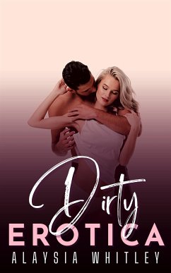 Dirty Erotica (eBook, ePUB) - Whitley, Alaysia