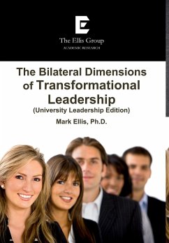 The Bilateral Dimensions of Transformational Leadership (University Leadership Edition) - Ellis, Ph. D. Mark