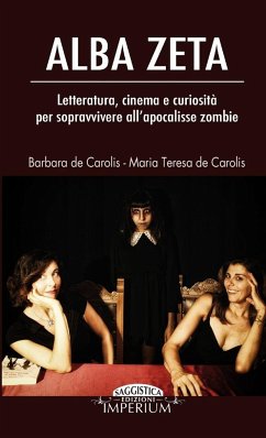 Alba Zeta - Letteratura, cinema e curiosità per sopravvivere all'apocalisse zombie - de Carolis, Maria Teresa; de Carolis, Barbara