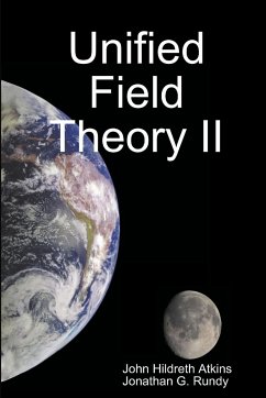 Unified Field Theory II - Atkins, John Hildreth; Rundy, Jonathan G.