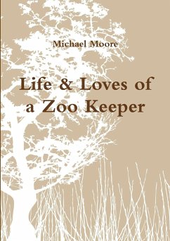 Life & Loves of a Zoo Keeper - Moore, Michael