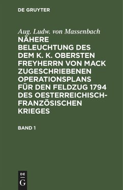 Aug. Ludw. von Massenbach: Nähere Beleuchtung des dem K. K. Obersten Freyherrn von Mack zugeschriebenen Operationsplans für den Feldzug 1794 des Oesterreichisch-Französischen Krieges. Band 1 - Massenbach, Aug. Ludw. von