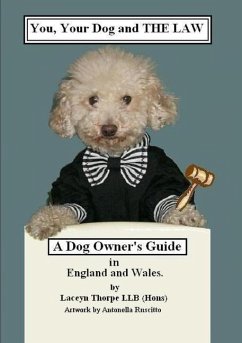 You, your dog and the Law. A dog owners guide in England and Wales - Thorpe Llb (Hons), Laceyn; Ruscitto, Antonella