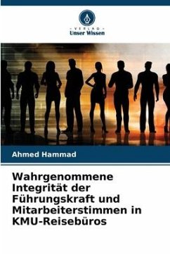 Wahrgenommene Integrität der Führungskraft und Mitarbeiterstimmen in KMU-Reisebüros - Hammad, Ahmed