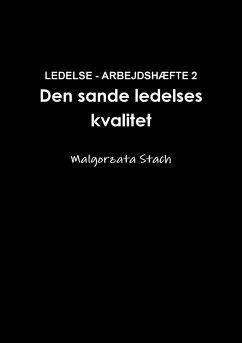 LEDELSE - ARBEJDSHÆFTE 2 Den sande ledelses kvalitet - Stach, Malgorzata