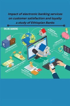 Impact of electronic banking services on customer satisfaction and loyalty a study of Ethiopian Banks - Bambore, Philipos Lamore