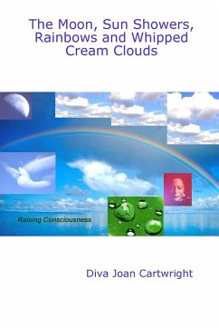 The Moon, Sun Showers, Rainbows and Whipped Cream Clouds - Cartwright, Diva Joan