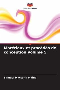 Matériaux et procédés de conception Volume 5 - Maina, Samuel Mwituria