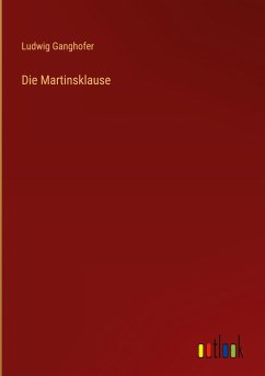 Die Martinsklause - Ganghofer, Ludwig