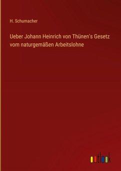 Ueber Johann Heinrich von Thünen's Gesetz vom naturgemäßen Arbeitslohne