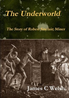 The Underworld - The Story of Robert Sinclair; Miner - Welsh, James C