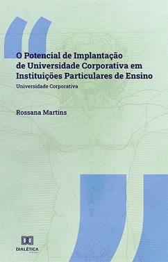 O Potencial de Implantação de Universidade Corporativa em Instituições Particulares de Ensino (eBook, ePUB) - Martins, Rossana