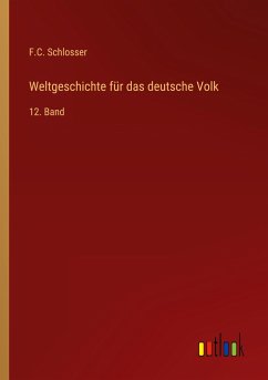 Weltgeschichte für das deutsche Volk - Schlosser, F. C.