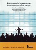 Transmitiendo la persuasión: la comunicación que influye. Transmitiendo la persuasión: la comunicación que influye.