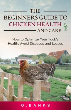 The Beginners Guide to Chicken Health and Care - Banks, Otis