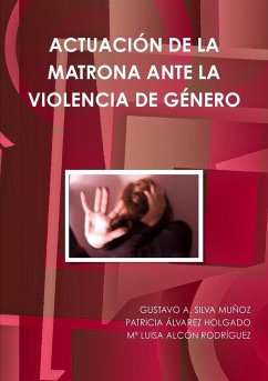 ACTUACIÓN DE LA MATRONA ANTE LA VIOLENCIA DE GÉNERO - Silva Muñoz, Gustavo A.; Álvarez Holgado, Patricia; Alcón Rodríguez, Mª Luisa